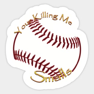 Your Killing Me Smalls Sticker